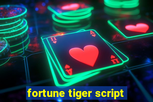 fortune tiger script